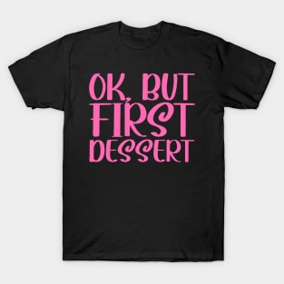 OK, But First Dessert T-Shirt